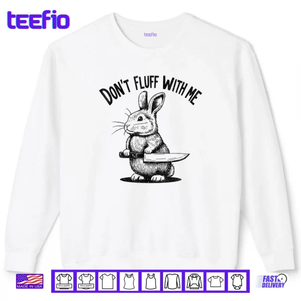 Sweatshirt Dont Fluff with Me Funny Quote Bunny Easter Vintage Rabbit Shirt