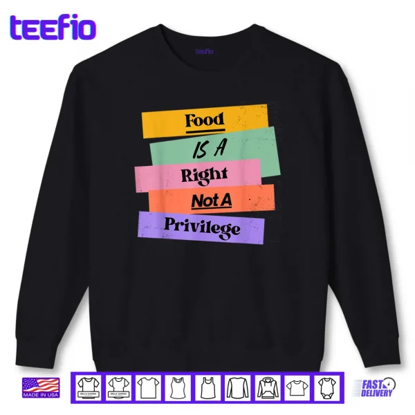 Sweatshirt Food is A Right Not A Privilege Human Rights Food Shirt