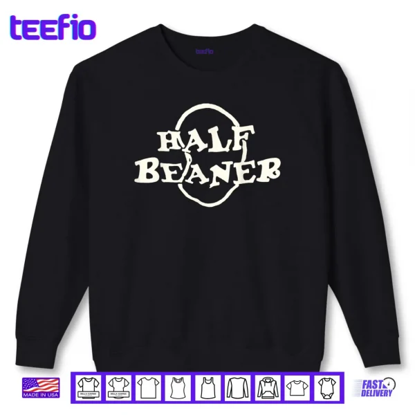 Sweatshirt Half Beaner Funny Shirt
