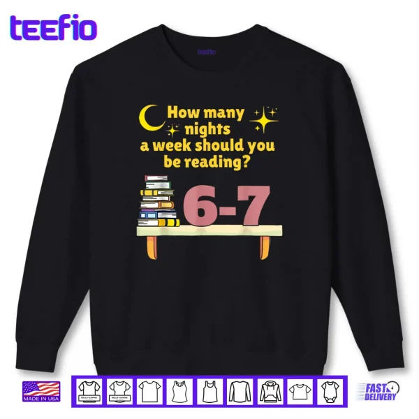 Sweatshirt How Many Nights A Week Should You Be Reading 6 7 Classic Shirt