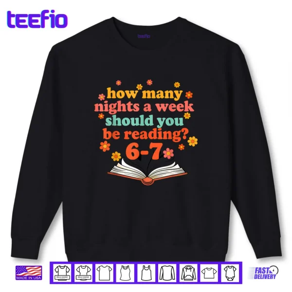 Sweatshirt How Many Nights A Week Should You Be Reading Six Teacher Shirt