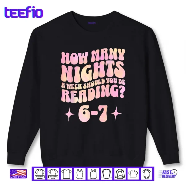 How Many Nights a Week Should You Read 6 7 Book Lover Shirt 1 Sweatshirt How Many Nights a Week Should You Read 6 7 Book Lover Shirt