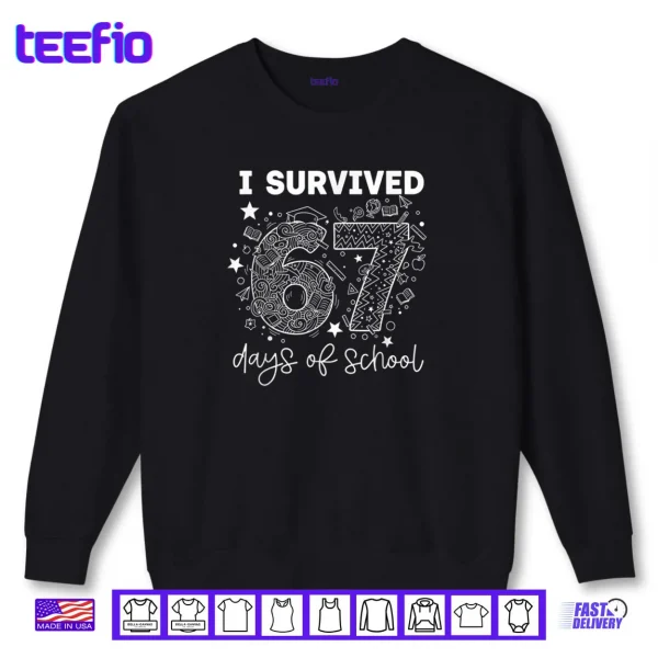 Sweatshirt I Survived 67 Days of School Funny Six Seven 6 7 Meme Shirt