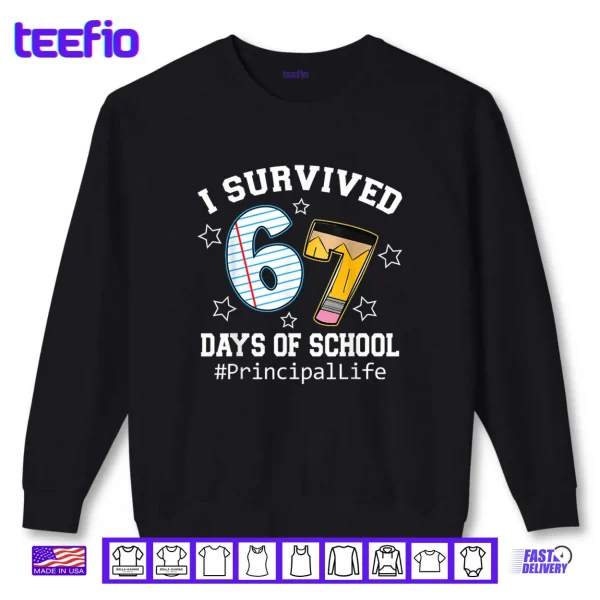Sweatshirt I Survived 67 Days of School Funny Six Seven Principal Life Shirt