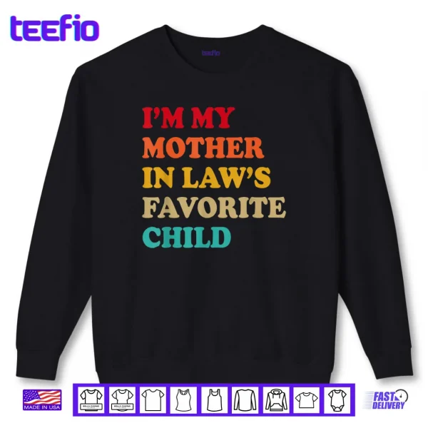 Sweatshirt Im My Mother in Laws Favorite Child Mothers Day Parent Shirt