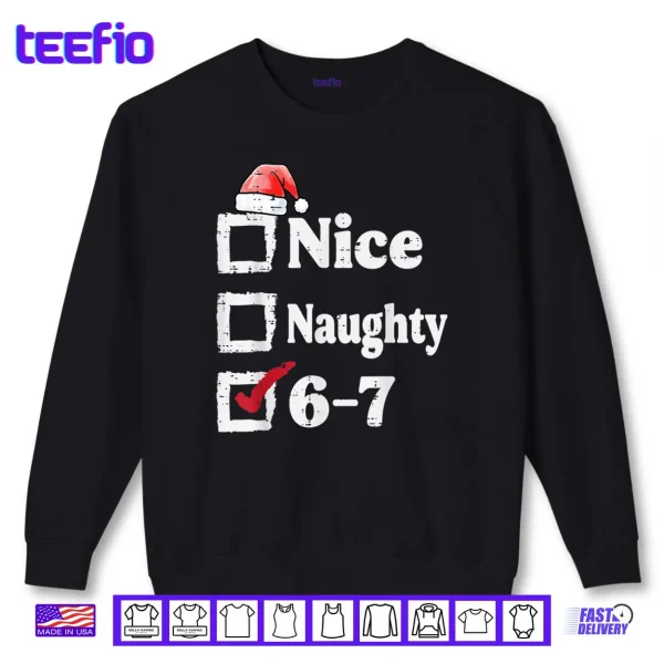 Sweatshirt Nice Naughty 6 7 Meme 6 7 Christmas Six Seven Xmas Shirt