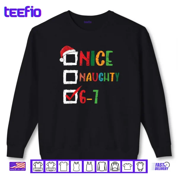 Nice Naughty 6 7 Meme 67 Christmas Six Seven Shirt 1 Sweatshirt Nice Naughty 6 7 Meme 67 Christmas Six Seven Shirt