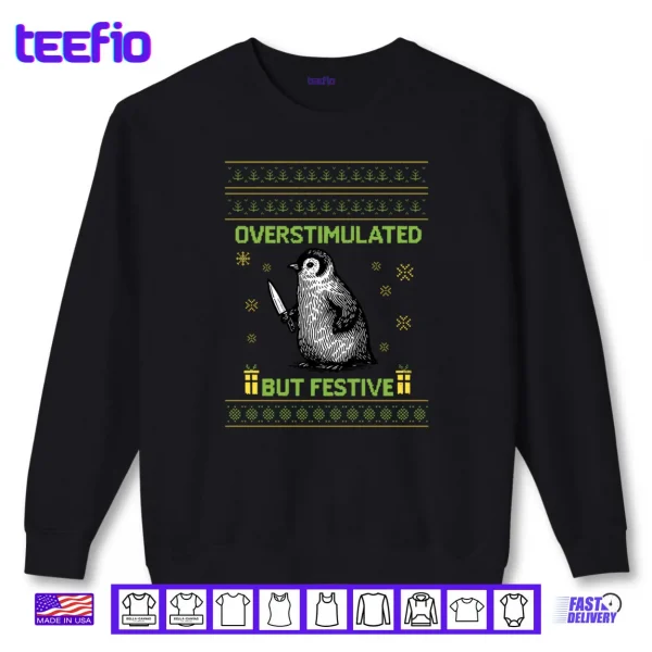Sweatshirt Overstimulated But Festive Christmas Ugly Penguin Shirt