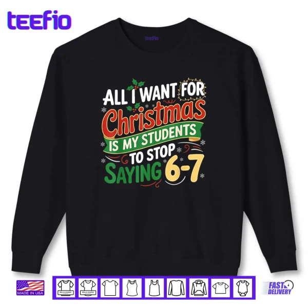 Sweatshirt Students Saying 6 7 67 Six Seven Funny Teacher Christmas Shirt