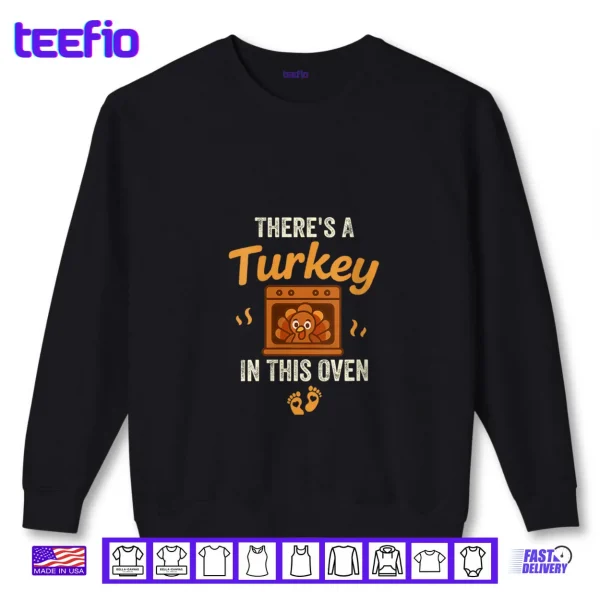 Sweatshirt Theres A Turkey in This Oven Funny Thanksgiving Pregnancy Shirt