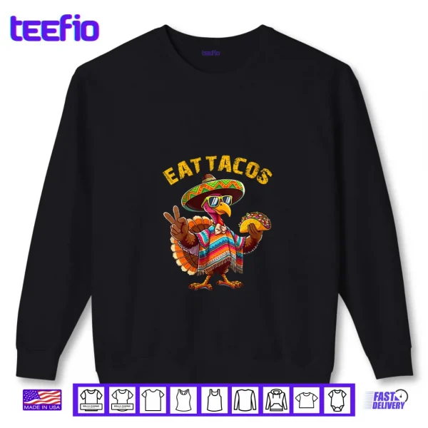 Sweatshirt Turkey Eat Tacos Mexican Turkey Thanksgiving Day Shirt