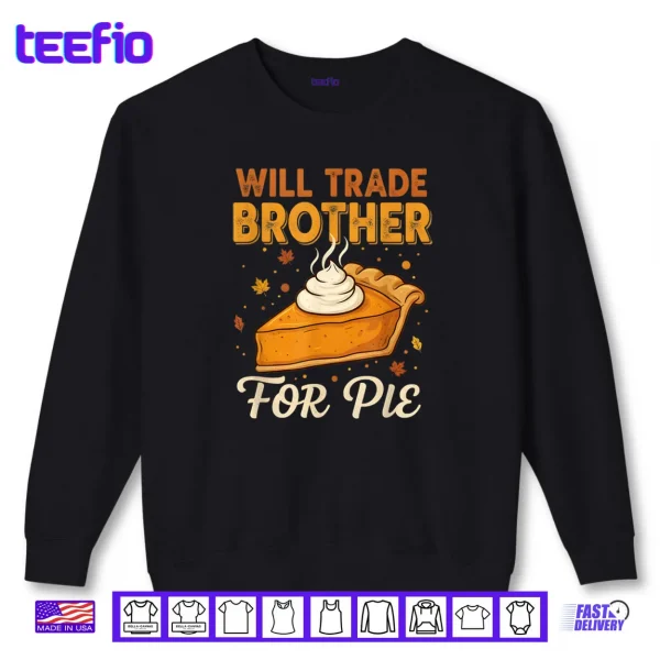 Sweatshirt Will Trade Brother for Pie Thanksgiving Family Joke Saying Shirt