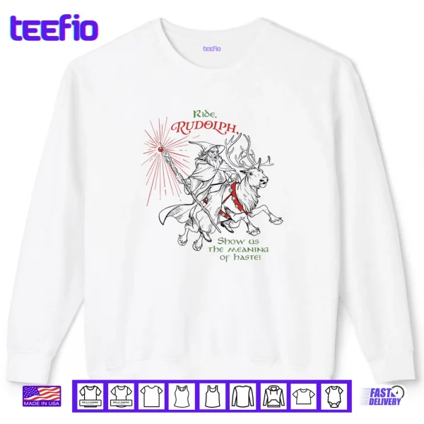 Sweatshirt Wizard Ride Rudolph Show Us The Meaning of Haste Shirt