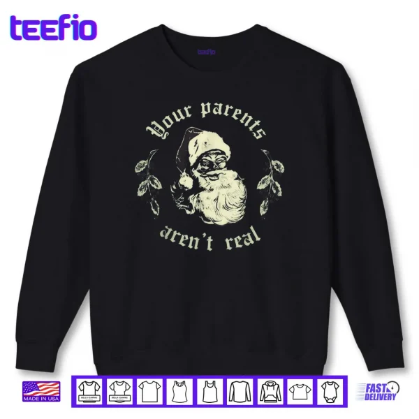 Sweatshirt Your Parents arent Real Funny Santa Christmas Shirt