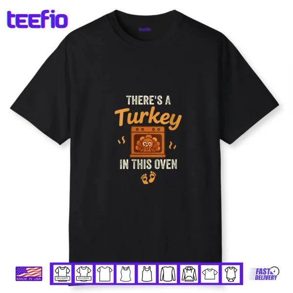 There’s A Turkey in This Oven Funny Thanksgiving Pregnancy Shirt
