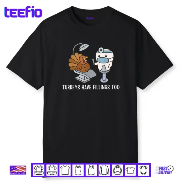 Turkey Have Fillings Too Thanksgiving Funny Turkey Shirt