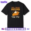 Will Trade Brother for Pie Thanksgiving Family Joke Saying Shirt