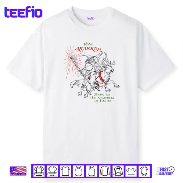Wizard Ride Rudolph Show Us The Meaning of Haste Shirt