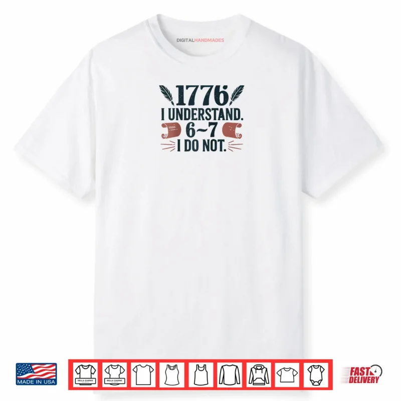 1776 I Understand 6 7 I Do Not Shirt