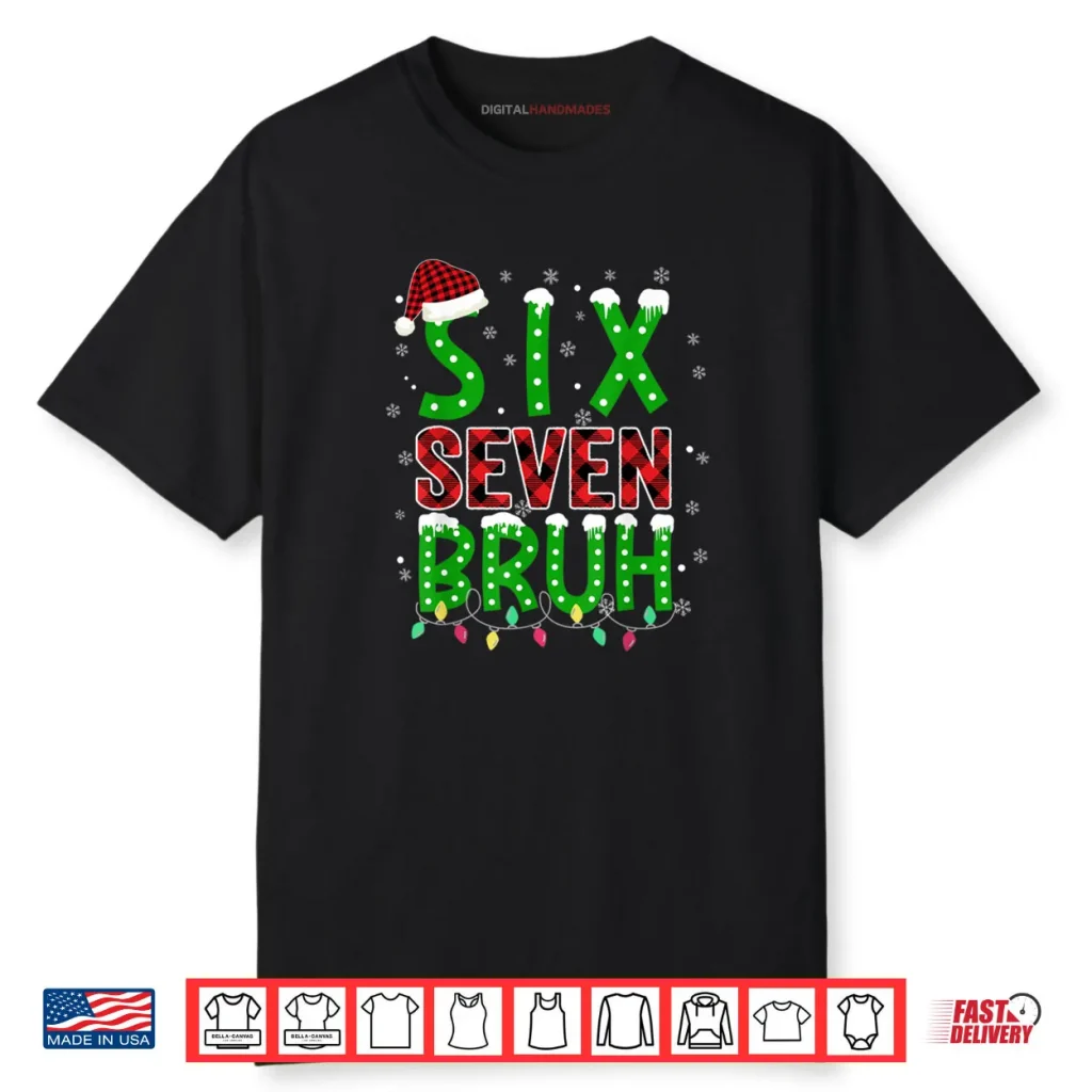 6 7 Christmas Bruh Six Seven Xmas 67 Merry Christmas Shirt 1 6 7 Christmas Bruh Six Seven Xmas 67 Merry Christmas Shirt