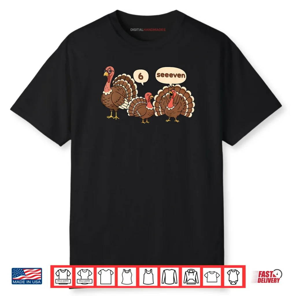6 7 Thanksgiving Funny Turkey Six Seven 67 Shirt 1 6 7 Thanksgiving Funny Turkey Six Seven 67 Shirt