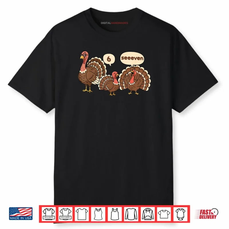 6 7 Thanksgiving Funny Turkey Six Seven 67 Shirt