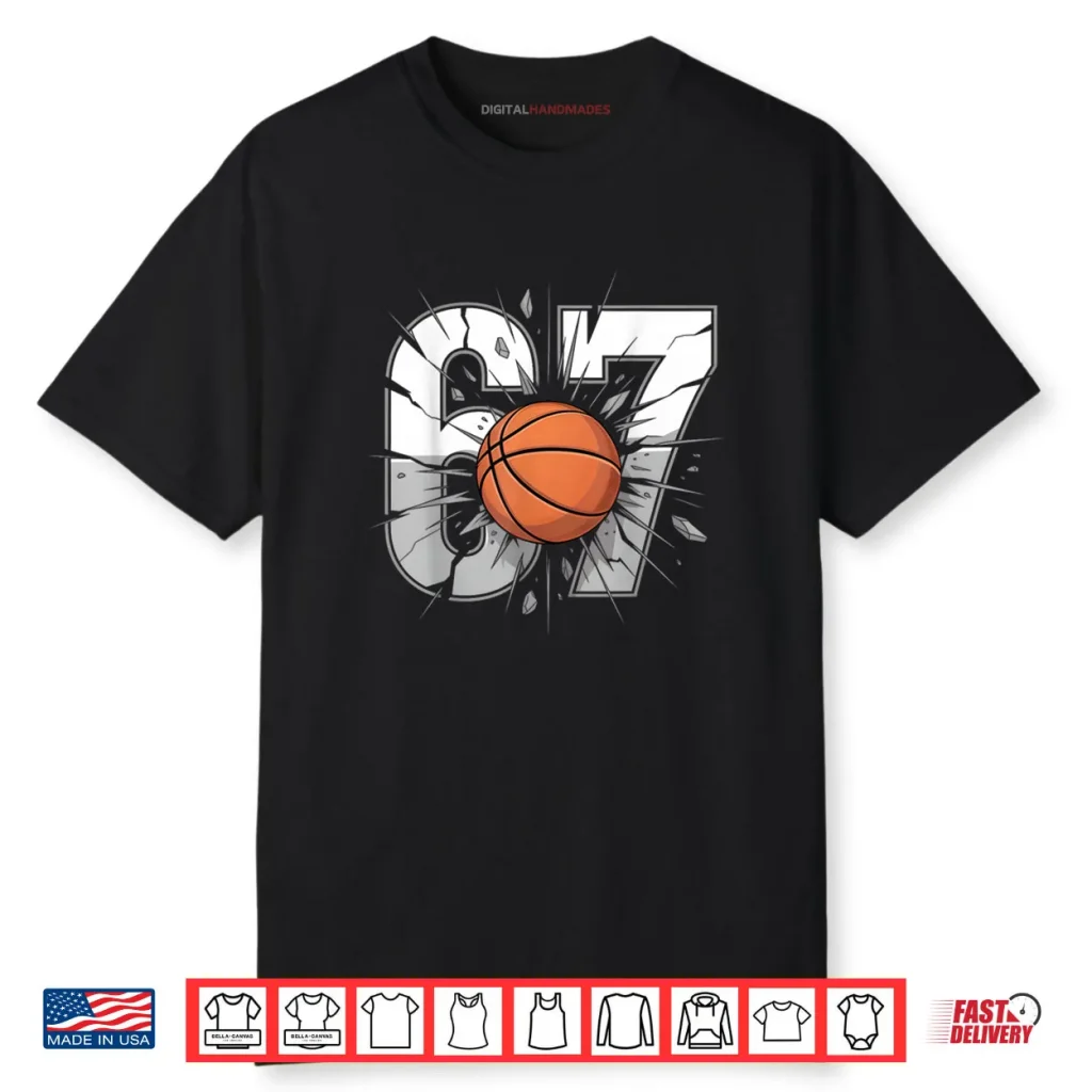 67 Basketball Six Seven 6 7 Meme 67 Shirt 1 67 Basketball Six Seven 6 7 Meme 67 Shirt