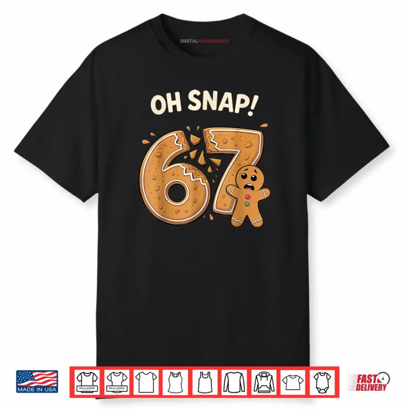 67 Christmas Oh Snap Gingerbreadman 6 7 Meme Xmas 6 7 Shirt