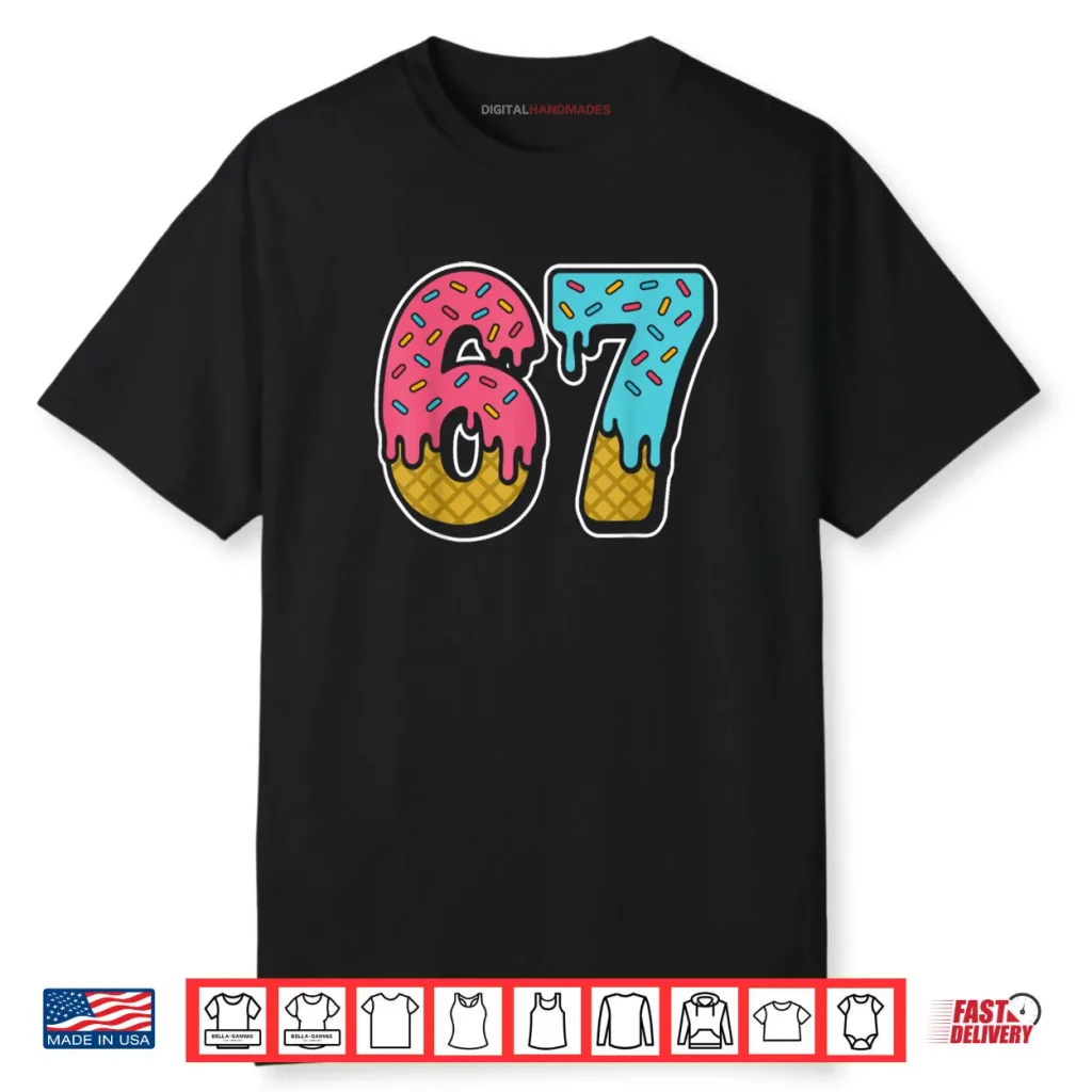 67 Ice Cream Drip Meme Funny Six Seven Gen Alpha Slang Shirt 1 67 Ice Cream Drip Meme Funny Six Seven Gen Alpha Slang Shirt