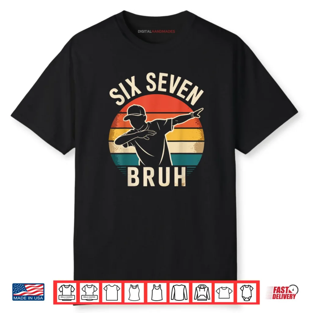 67 Meme 6 7 Numbers Dabbing Six Seven Bruh Shirt