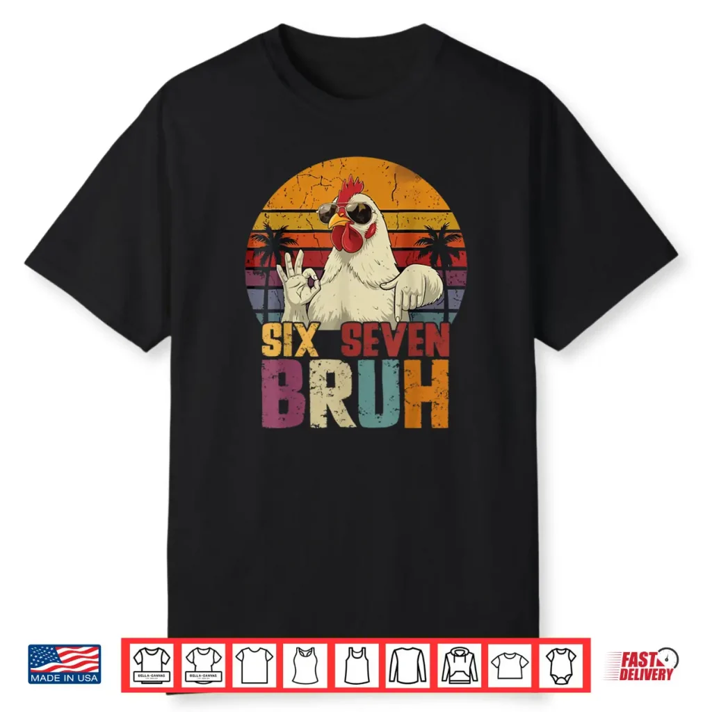 67 Six Seven Bruh Chicken with Sunglasses 6 7 Shirt