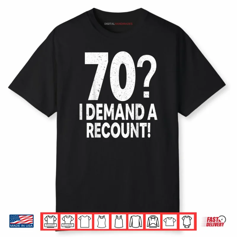 70 I Demand a Recount Seventy Years Old 70th Birthday Party Shirt