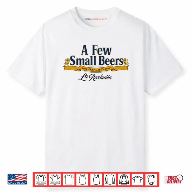 A Few Small Beers French 75 La Revolution Shirt