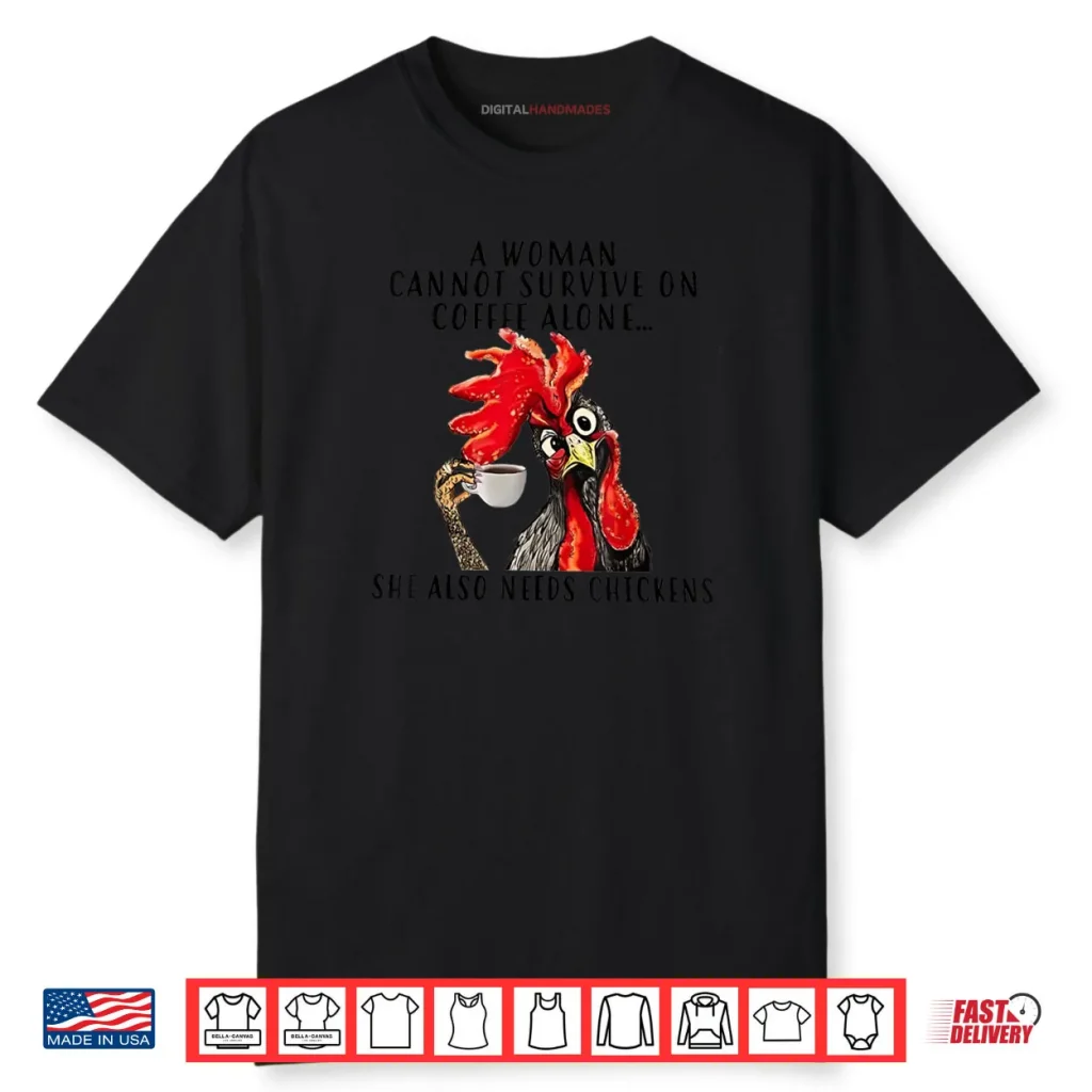 A Woman Cannot Survive On Coffee Alone She Needs Chicken Shirt 1 A Woman Cannot Survive On Coffee Alone She Needs Chicken Shirt