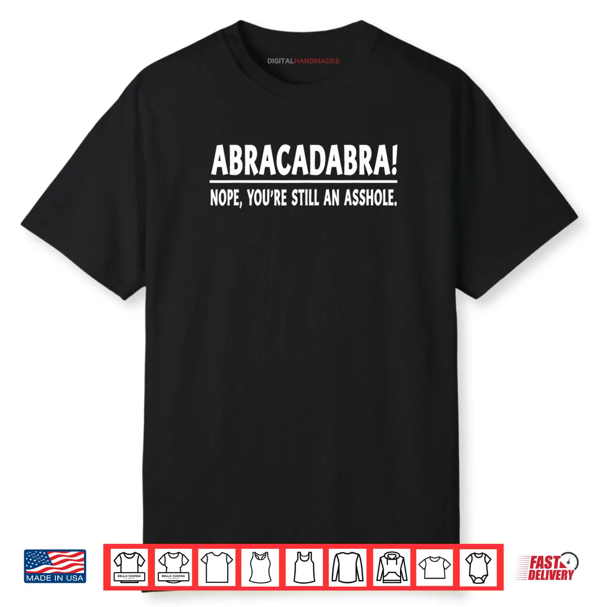 Abracadabra Nope You’re Still an Asshole Quotes Shirt