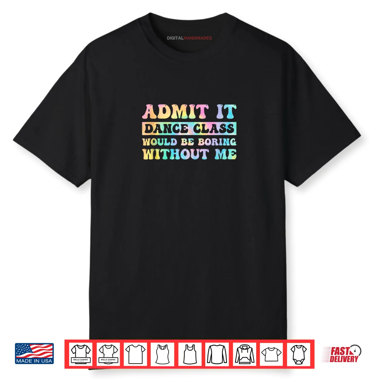Admit It Dance Class Would Be Boring Without Me Funny Dancer Shirt