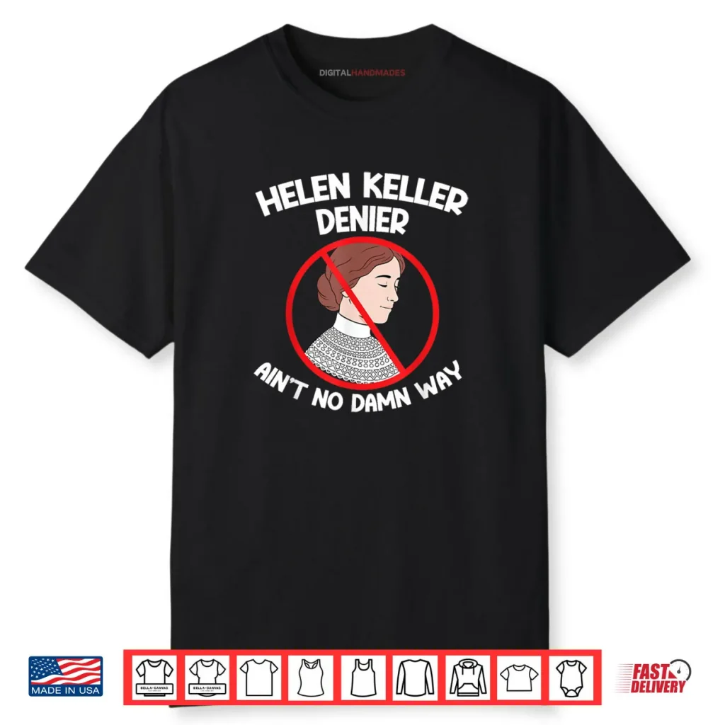 Ain’t No Way Denial Helen Keller Joke Helen Denier Meme Shirt