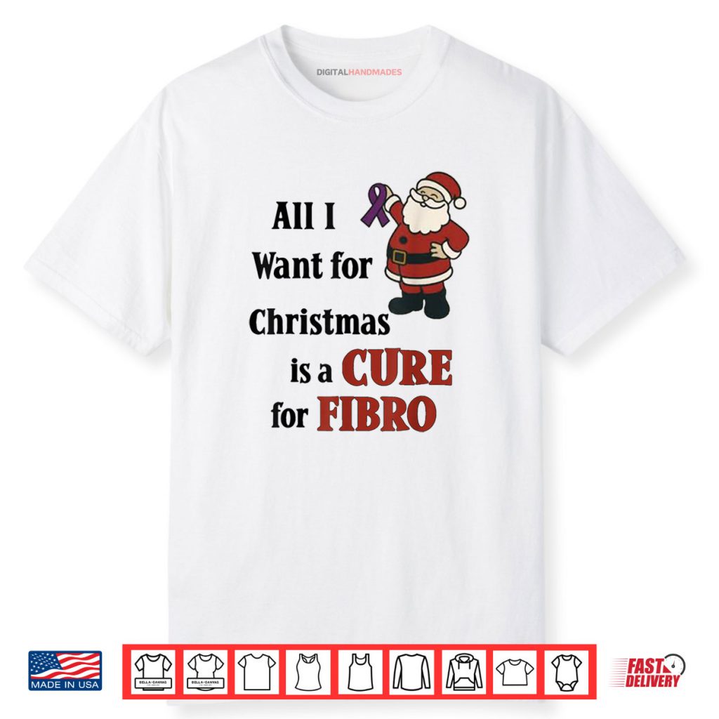 All I Want for Christmas is A Cure for Fibro Shirt 1 All I Want for Christmas is A Cure for Fibro Shirt