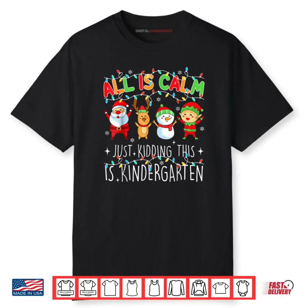 All is Calm Funny Xmas Kindergarten Christmas Season Teacher Shirt