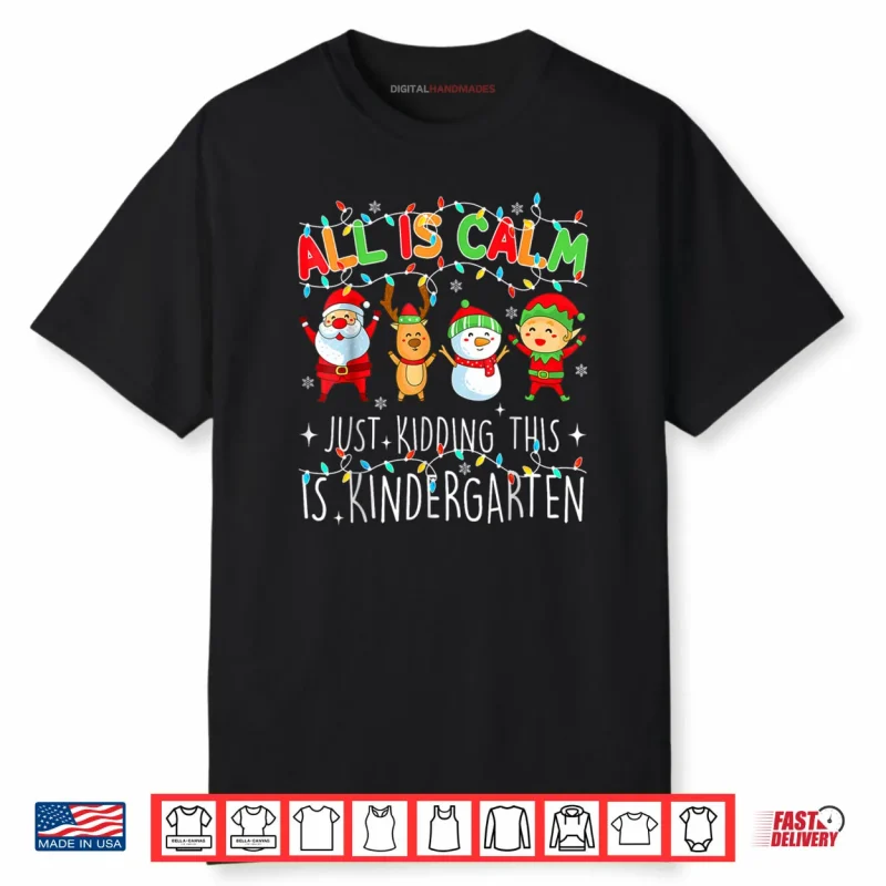 All is Calm Funny Xmas Kindergarten Christmas Season Teacher Shirt