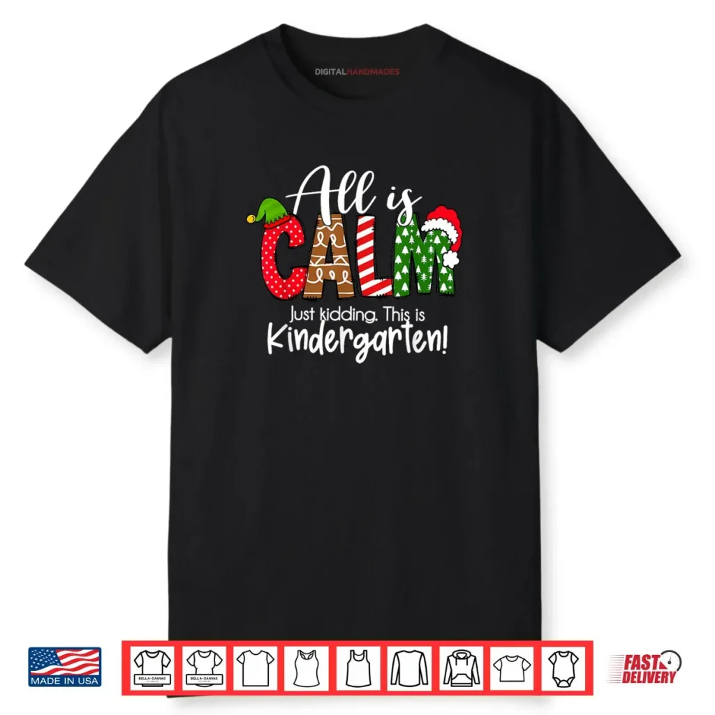 All is Calm Just Kidding This is Kindergarten Christmas Shirt