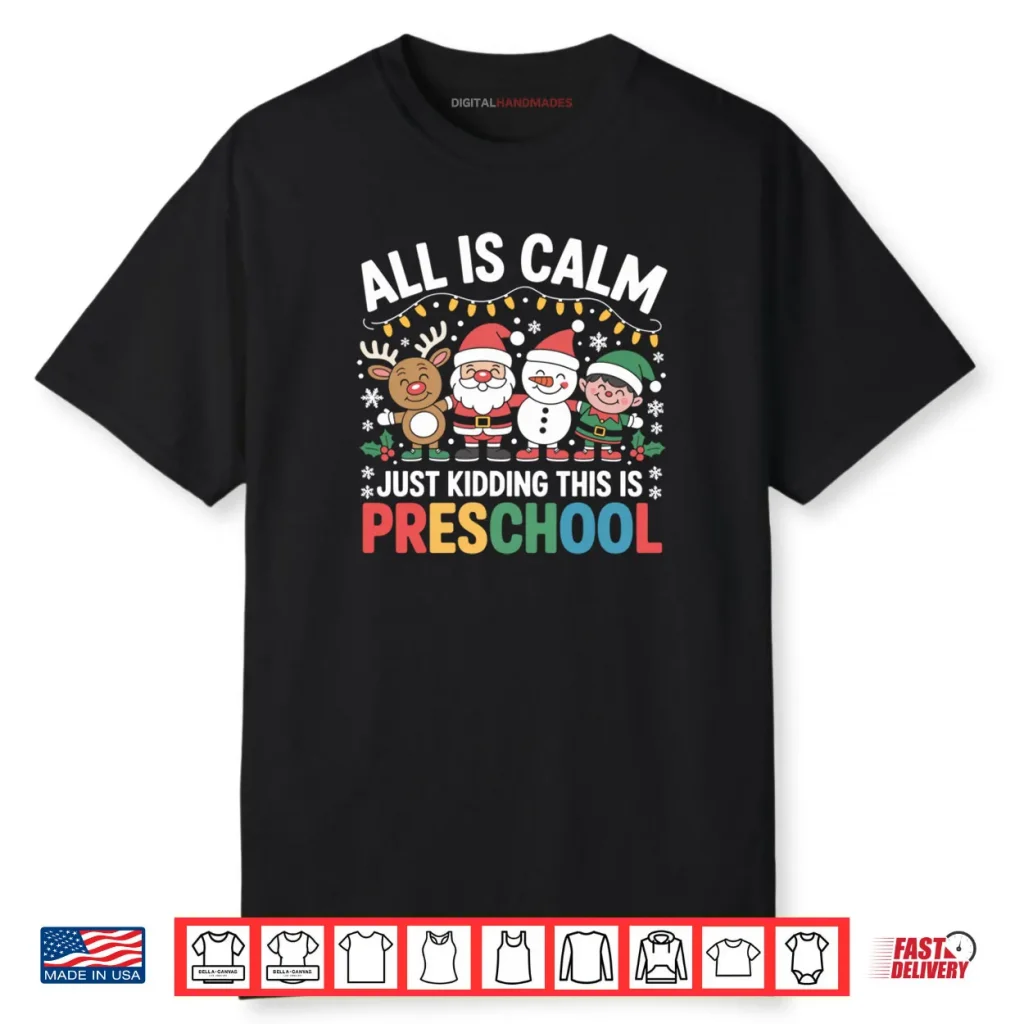 All is Calm Just Kidding This is Preschool Teacher Christmas Shirt