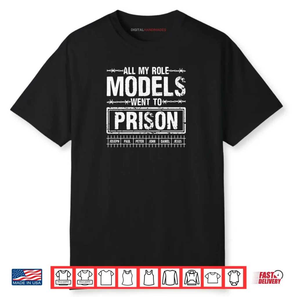 All My Role Models Went To Prison For Faith Humor Events Shirt 1 All My Role Models Went To Prison For Faith Humor Events Shirt