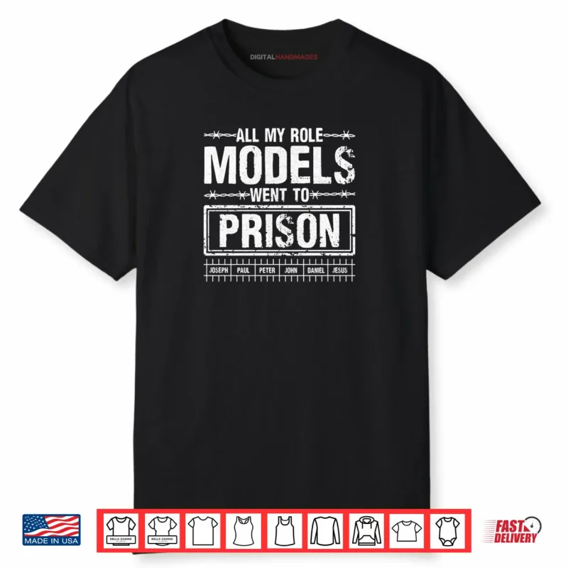 All My Role Models Went To Prison For Faith Humor Events Shirt