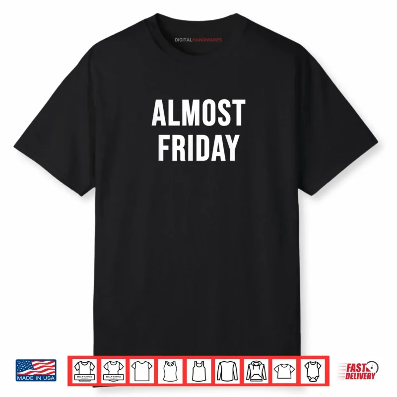 Almost Friday Shirt