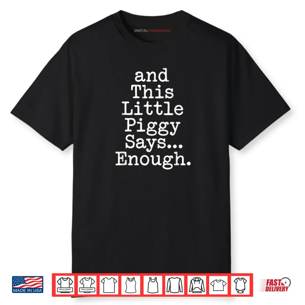 And This Little Piggy Says Enough Funny Humor Shirt