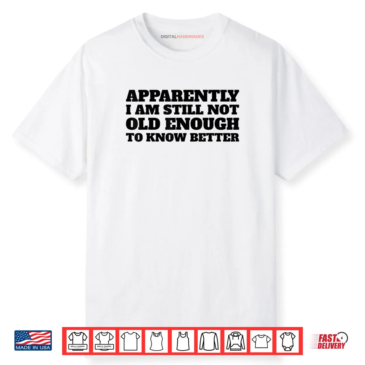 Apparently I Am Still Not Old Enough to Know Better Shirt