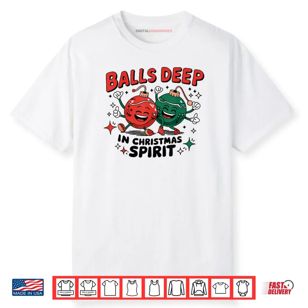 Balls Deep in Christmas Spirit Merry Christmas Bauble Shirt 1 Balls Deep in Christmas Spirit Merry Christmas Bauble Shirt