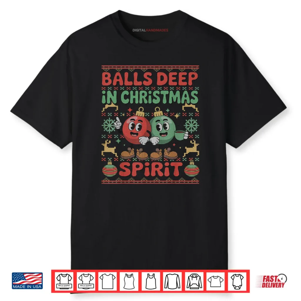 Balls Deep in The Christmas Spirit Xmas Husband Ugly Shirt 1 Balls Deep in The Christmas Spirit Xmas Husband Ugly Shirt