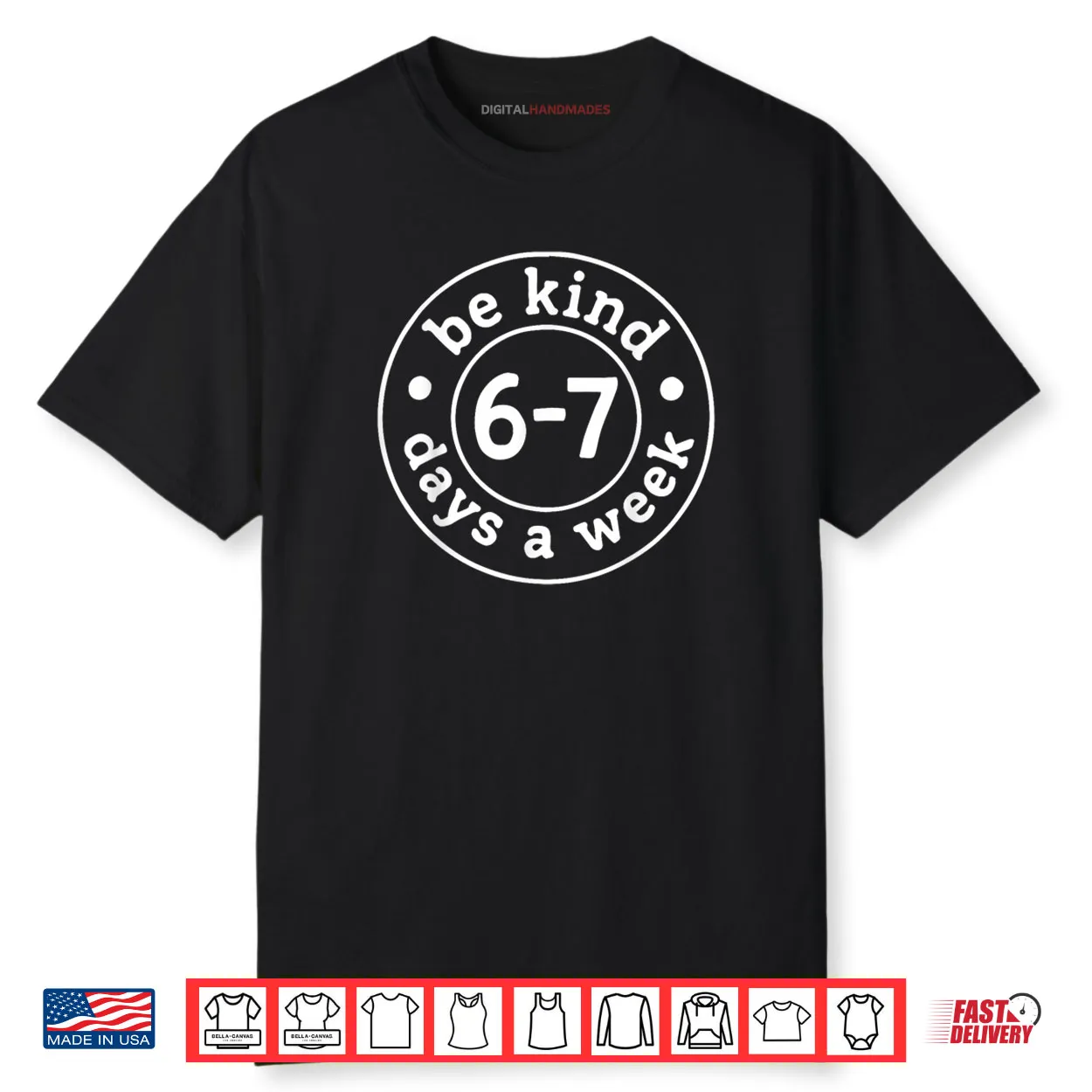 Be Kind 6 7 Days A Week Shirt
